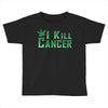 I Kill Cancer, I Kill Cancer T Shirt Toddler T-shirt