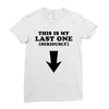 This is My Last One Seriously Ladies Fitted T-Shirt