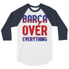 barca over everything!! 3/4 Sleeve Shirt