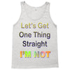 let's get one thing straight im not Tank Top
