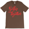 better together 2 T-Shirt