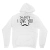 daddy i love you Unisex Hoodie