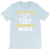 my daughter is the world's best special ed teacher. cool gift for mom T-Shirt