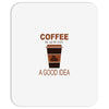 coffee is always a good idea Mousepad