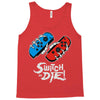 switch or die! Tank Top