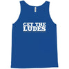 get the ludes! Tank Top
