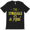 the struggle is real T-Shirt