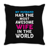 My Husband Has The Most Awesome Wife In The World Throw Pillow