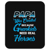 Papa Was Created because Grankids Need Real Heroes Mousepad