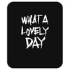 waht a lovely day Mousepad