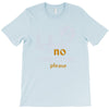 no suggestions please T-Shirt