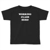 working class hero Toddler T-shirt