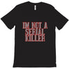 i'm not a serial killer T-Shirt