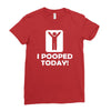 i pooped today Ladies Fitted T-Shirt