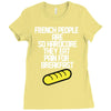 french people are so hard they eat pain for breakfast Ladies Fitted T-Shirt