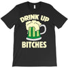 drink up bitches T-Shirt