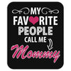 My Favorite People Call Me Mommy Mousepad
