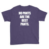 no pants are the best pants t shirt slogan top tee tshirt logo funny h Youth Tee