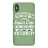 i never dreamed i would be a super cute caregiver but here i am killin iPhoneX Case