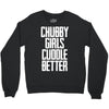 chubby girls cuddle better Crewneck Sweatshirt