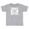 tokens life matters Toddler T-shirt