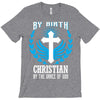 By Birth Christian By the Grace of God T-Shirt