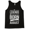 legends are born in august Tank Top