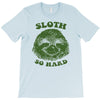 sloth so hard T-Shirt