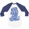 Work Hard, Stay Humble 3/4 Sleeve Shirt