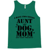 i have two titles aunt and dogmom an i rock them both Tank Top