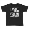 techno for an answer Toddler T-shirt