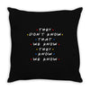 They Don't That We Know They Know We Know Throw Pillow