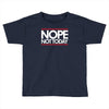 nope not today best trending Toddler T-shirt
