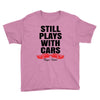 Still Plays With Cars Carpe Viam Youth Tee