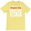 gangster rap made me do it T-Shirt