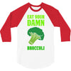 Eat Your Damn Broccoli 3/4 Sleeve Shirt