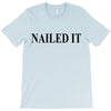 nailed it T-Shirt