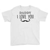 daddy i love you Youth Tee