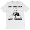 i love it when a plan comes together T-Shirt