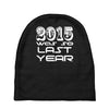 new years eve 2016 so last year Baby Beanies