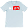 you suck T-Shirt