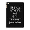I'm Your Father's Day Gift Mom Says You're Welcome iPad Mini 4