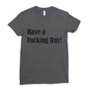 have a fucking day Ladies Fitted T-Shirt