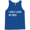 i only love my bed Tank Top