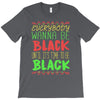 everybody wanna be black T-Shirt