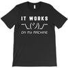 It Works On My Machine T-Shirt