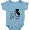 SORRY I CAN'T I HAVE PLANS WITH MY DOG Baby Onesie