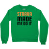strava made me do it Crewneck Sweatshirt