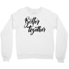 better together Crewneck Sweatshirt