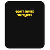 don't invite me places Mousepad